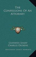 The Confessions Of An Attorney: To Which Are Added Several Papers On English Law And Lawyers 1240023472 Book Cover