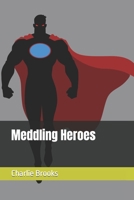 Meddling Heroes 0578870339 Book Cover