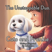 Cato and Frankie: The Unstoppable Duo.: The Story of a Little Girl and Her Dog Best Friend. B0DW949JZ9 Book Cover