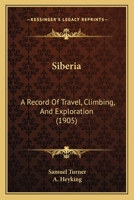 Siberia: a Record of Travel, Climbing, and Exploration 1013830881 Book Cover