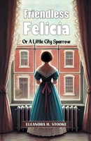 Friendless Felicia Or A Little City Sparrow 9369076387 Book Cover