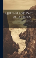 Queensland Past And Present: 1896-97, Volumes 1-2 1021879878 Book Cover