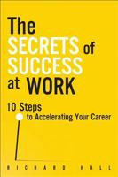 The Secrets of Success at Work: 10 steps to accelerating your career 013306638X Book Cover