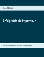 Erfolgreich als Importeur: Eine praxisnahe Einführung in das Import-Business 3756851435 Book Cover