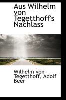 Aus Wilhelm von Tegetthoff's Nachlass 1018924876 Book Cover