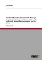 Kein Verstehen ohne fundamentale Ontologie: Eine philosophische Analyse des Werks von W. G. Sebald aufgrund der "existentiellen Psychoanalyse" Jean-Paul Sartres 3656067422 Book Cover