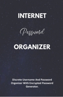Internet Password Organizer: Discrete Username And Password Organizer With Encrypted Password Generator 1675997969 Book Cover