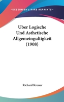 Uber Logische Und Asthetische Allgemeingultigkeit (1908) 1160290806 Book Cover