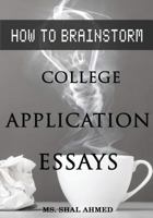 How to Brainstorm College Application Essays 1546557415 Book Cover