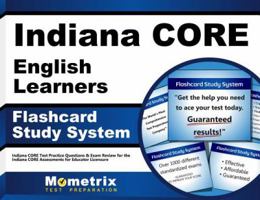 Indiana CORE English Learners Flashcard Study System: Indiana CORE Test Practice Questions & Exam Review for the Indiana CORE Assessments for Educator Licensure (Cards) 1630943223 Book Cover