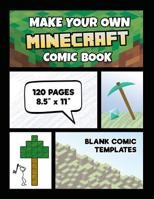Make Your Own Minecraft Comic Book: Minecraft Activity Book (Unofficial): 120 Pages of Large 8.5" X 11" Black Bordered Blank Comic Templates 1731529457 Book Cover
