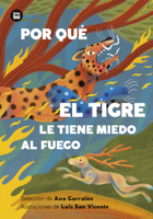 Por qué el tigre le tiene miedo al fuego / Why is the Tiger Afraid of Fire?: Mitos y leyendas de América Latina (Spanish Edition) 8410860198 Book Cover