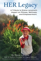 HER Legacy: A Tribute to Elaine LaLanne’s Impact on Health, Wellness and Empowerment B0GPWLX3JB Book Cover