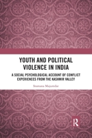 Youth and Political Violence in India: A Social Psychological Account of Conflict Experiences from the Kashmir Valley 0367777002 Book Cover