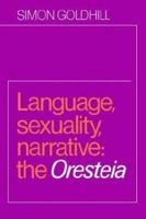 Language, Sexuality, Narrative: The Oresteia 0521604303 Book Cover