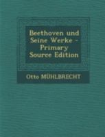 Beethoven und Seine Werke 1017773408 Book Cover