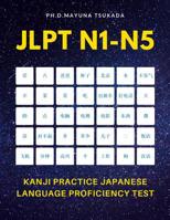 JLPT N1-N5 Kanji Practice Japanese Language Proficiency Test: Practice Full 2,400 Kanji vocabulary you need to remember for Official Exams JLPT Level N5-N1. Quick study academic complete flash cards w 1097936120 Book Cover
