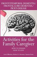 Activities for the Family Caregiver: Frontal Temporal Dementia / Frontal Lobe Dementia / Pick's Disease: How to Engage / How to Live 1943285160 Book Cover