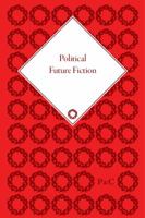 Political Future Fiction: Speculative and Counter-Factual Politics in Edwardian Fiction 1848933487 Book Cover