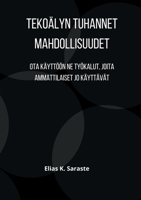 Tekoälyn tuhannet mahdollisuudet: Ota käyttöön ne työkalut, joita ammattilaiset jo käyttävät (Finnish Edition) 9528089259 Book Cover