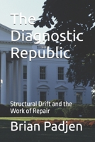 The Diagnostic Republic: Structural Drift and the Work of Repair B0GYJ1B76D Book Cover