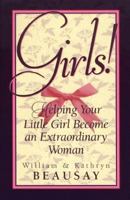 Girls!: Helping Your Little Girl Become an Extraordinary Woman 0800756665 Book Cover