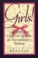 Girls!: Helping Your Little Girl Become an Extraordinary Woman 0800756665 Book Cover