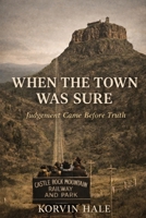 When the Town Was Sure: Judgement Came Before Truth (The Golden Cycle) B0GNZ68TZR Book Cover