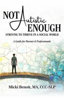 Not Autistic Enough: Striving to Thrive in a Social World B0F9VLG8H5 Book Cover