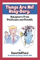 Things Are Not Rosy-Dory: Malaphors From Politicians and Pundits B08C7GGMG5 Book Cover