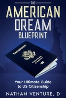 The American Dream Blueprint: Your Ultimate Guide to US Citizenship 1923452525 Book Cover