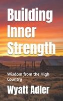 Building Inner Strength: Wisdom from the High Country B0DWDX13B3 Book Cover