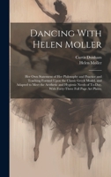 Dancing With Helen Moller; her own Statement of her Philosophy and Practice and Teaching Formed Upon the Classic Greek Model, and Adapted to Meet the 1019919000 Book Cover