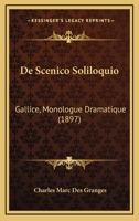 De Scenico Soliloquio: Gallice, Monologue Dramatique (1897) 1167449290 Book Cover