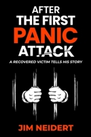 After The First Panic Attack: A Recovered Victim Tells His Story B09Y2XVNH9 Book Cover