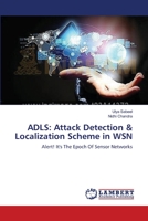 Adls: Attack Detection & Localization Scheme in WSN 3659563390 Book Cover