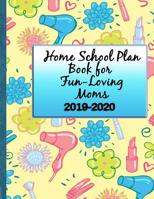 Homeschool Plan Book for Fun-Loving Moms 2019-2020: With Help for Organizing and Reporting 1078354847 Book Cover