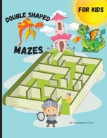 Double Shaped Mazes for kids: Fun and relaxing shaped mazes for kids, 56 pages including 25 puzzles and solutions paperback 8.5*11 inches. 1667184040 Book Cover
