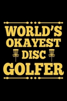 World's Okayest Disc Golfer: Disc Golfing Scorecard Notebook Journal Scorecard Album to Keep Score Record of Disc Golf Course 6x9 (120 Pages) Gifts for Golf Men/Women 1698901453 Book Cover