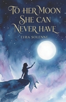 TO HER MOON SHE CAN NEVER HAVE B0FLS9SMF4 Book Cover