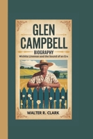 GLEN CAMPBELL BIOGRAPHY: Wichita Lineman and the Sound of an Era B0DZ5TPSNY Book Cover