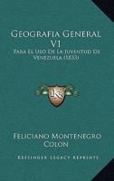 Geografia General V1: Para El Uso De La Juventud De Venezuela (1833) 1142535576 Book Cover