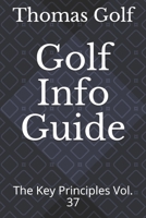 Golf Info Guide: The Key Principles Vol. 37 B0939M9TWT Book Cover