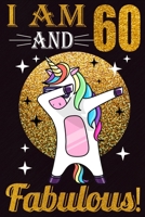 I Am 60 And Fabulous!: 60th Birthday Dabbing Unicorn Lovers 60 Years Old Gift - Great Dabbing Unicorn gift for women, Unicorn ... old girl gift, Unicorn party, Unicorn birthday 1695643712 Book Cover