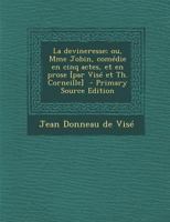 La Devineresse; Ou, Mme Jobin, Com�die En Cinq Actes, Et En Prose [par Vis� Et Th. Corneille] 1295335166 Book Cover