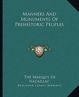 Manners and Monuments of Prehistoric Peoples 1500213306 Book Cover