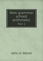 New Grammar School Arithmetic, Volume 2 1377614379 Book Cover