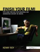 Finish Your Film! Tips and Tricks for Making an Animated Short in Maya 0415661811 Book Cover