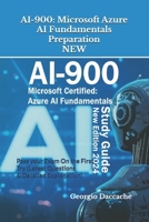 Ai-900: Microsoft Azure AI Fundamentals Preparation - NEW: Pass your Exam On the First Try (Latest Questions & Detailed Explanation) - New Version! B096LS4BQJ Book Cover