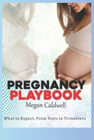 The Pregnancy Playbook: What to Expect, From Tests to Trimesters B0DRTGR3L4 Book Cover